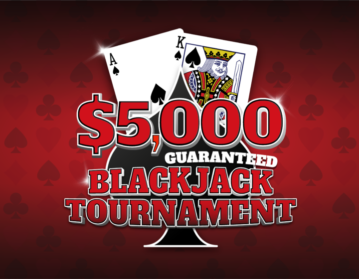 $5K GTD. BLACKJACK TOURNAME